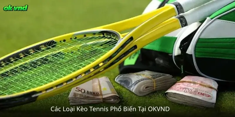 Các Loại Kèo Tennis Phổ Biến Tại OKVND