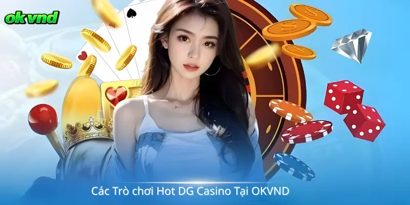 Các Trò Chơi Hot DG Casino Tại OKVND