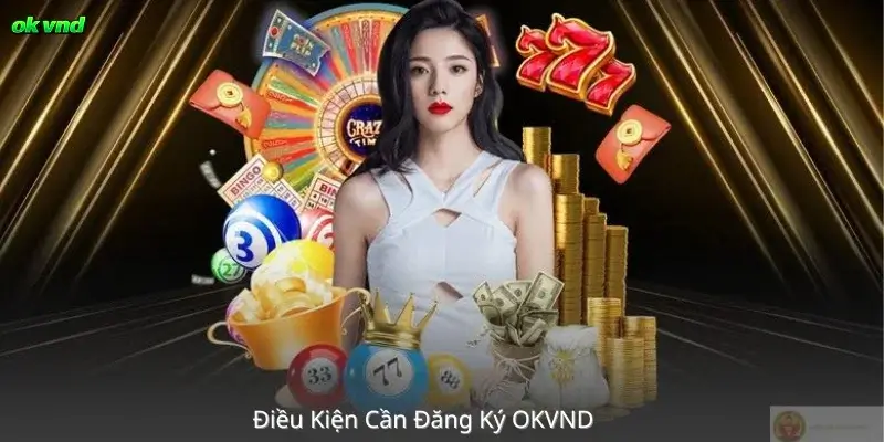 Điều Kiện Cần Đăng Ký OKVND