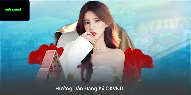 Hướng Dẫn Đăng Ký OKVND