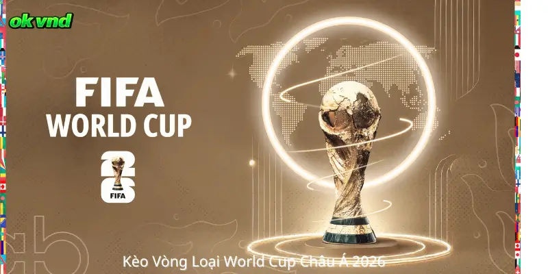 Kèo Vòng Loại World Cup Châu Á Tại OKVND