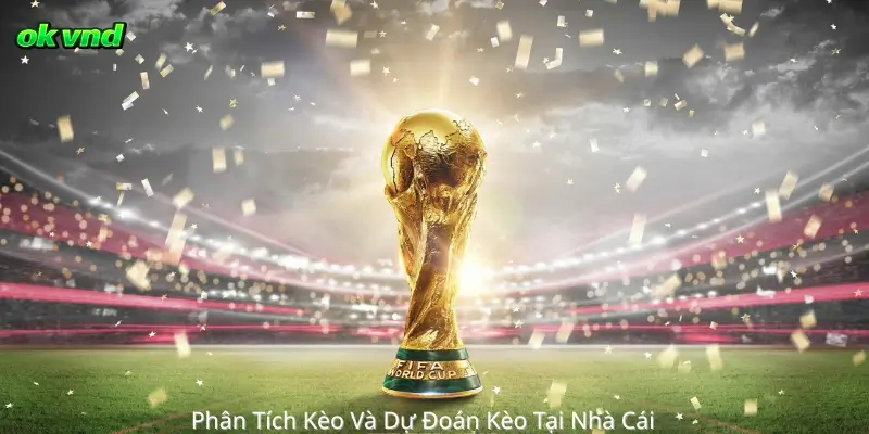 Phân Tích Kèo Và Dự Đoán Kèo Tại Nhà Cái 