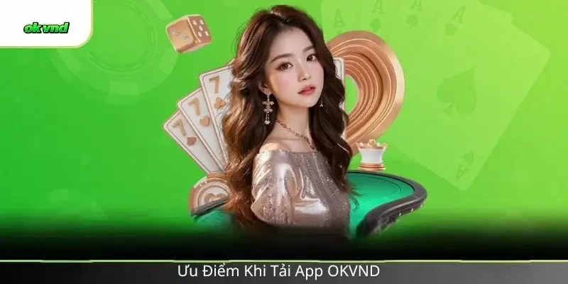 Ưu Điểm Khi Tải App OKVND