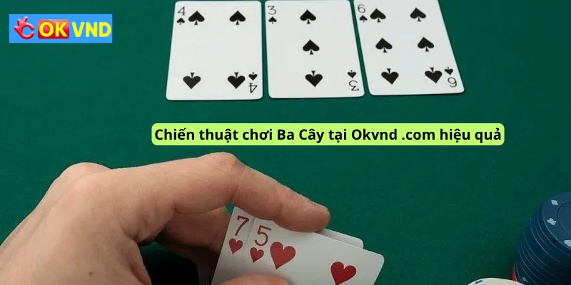 Chiến thuật chơi Ba Cây tại Okvnd .com hiệu quả