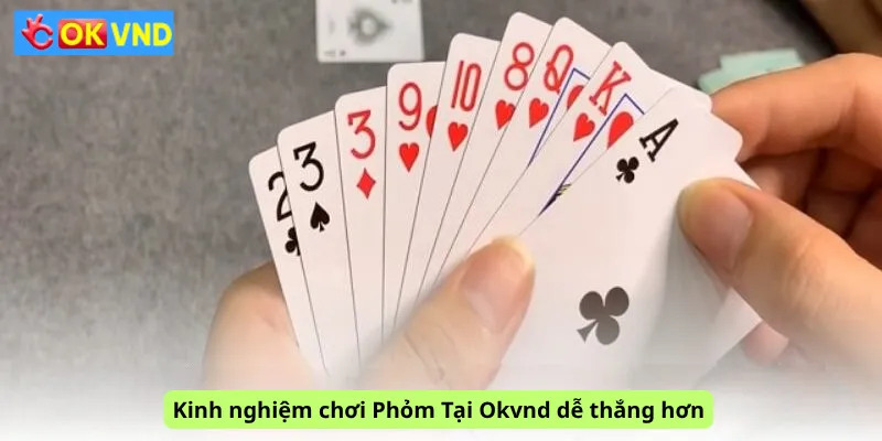 Kinh nghiệm chơi Phỏm Tại Okvnd dễ thắng hơn